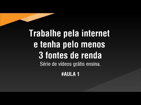 Aula 1 - Trabalhe pela internet e tenha pelo menos 3 fontes de renda 3