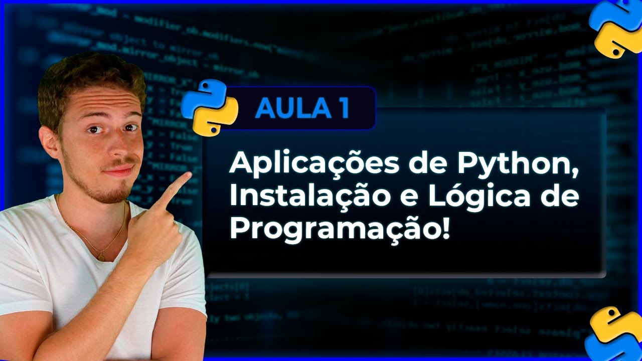 Aplicações de Python, Instalação e Lógica de Programação - Curso de Python - Aula 1 1